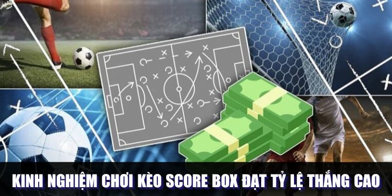 Kinh Nghiệm Chơi Kèo Score Box Đạt Tỷ Lệ Thắng Cực Cao 4 word image 16220 1